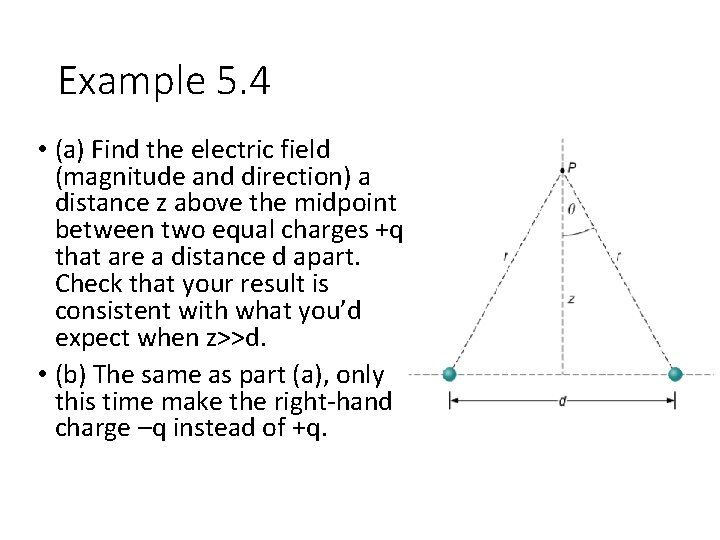 Example 5. 4 • (a) Find the electric field (magnitude and direction) a distance