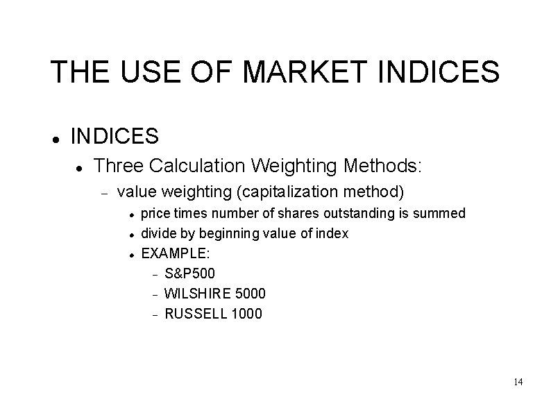 THE USE OF MARKET INDICES Three Calculation Weighting Methods: value weighting (capitalization method) price