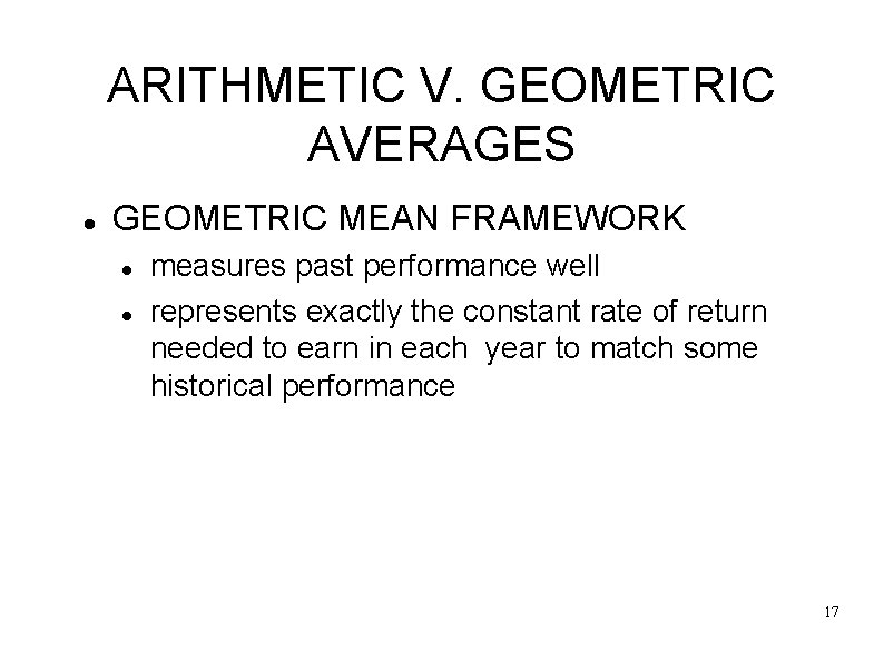 ARITHMETIC V. GEOMETRIC AVERAGES GEOMETRIC MEAN FRAMEWORK measures past performance well represents exactly the