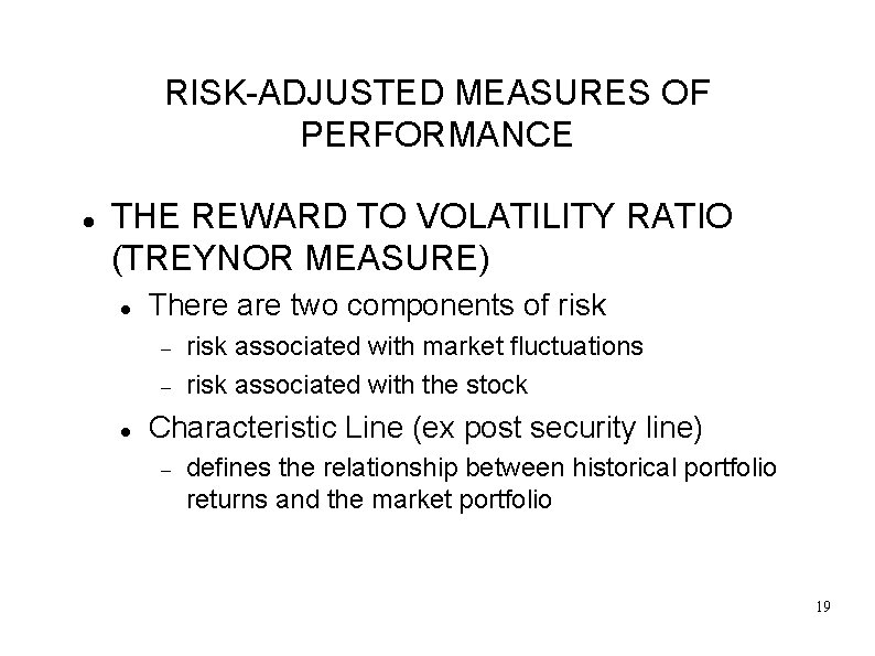 RISK-ADJUSTED MEASURES OF PERFORMANCE THE REWARD TO VOLATILITY RATIO (TREYNOR MEASURE) There are two