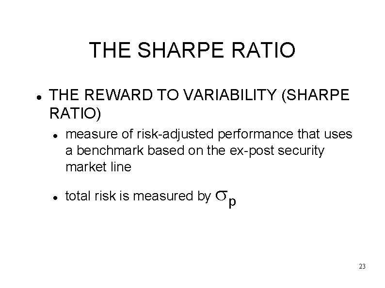 THE SHARPE RATIO THE REWARD TO VARIABILITY (SHARPE RATIO) measure of risk-adjusted performance that