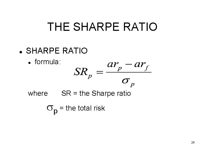 THE SHARPE RATIO formula: where SR = the Sharpe ratio p = the total