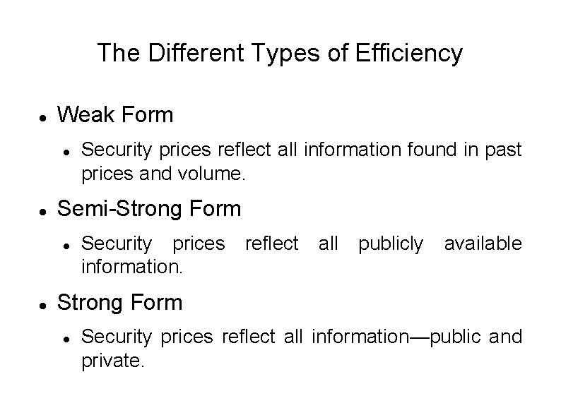 The Different Types of Efficiency Weak Form Semi-Strong Form Security prices reflect all information