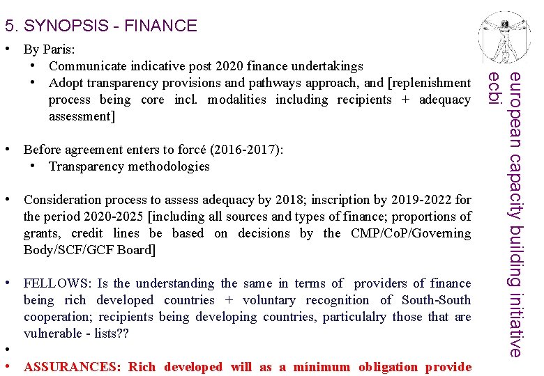 5. SYNOPSIS - FINANCE • Before agreement enters to forcé (2016 -2017): • Transparency