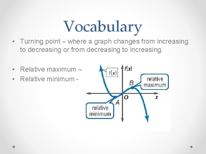 Vocabulary • Turning point – where a graph changes from increasing to decreasing or