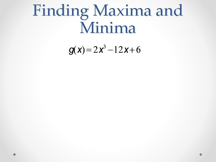 Finding Maxima and Minima 