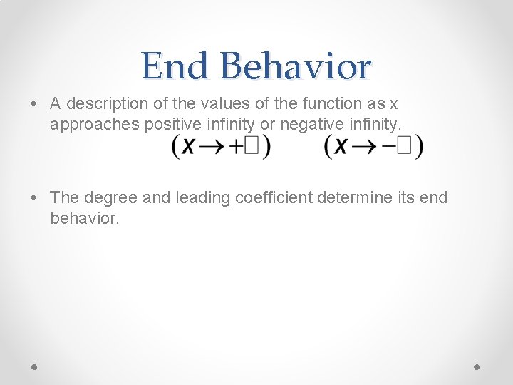 End Behavior • A description of the values of the function as x approaches