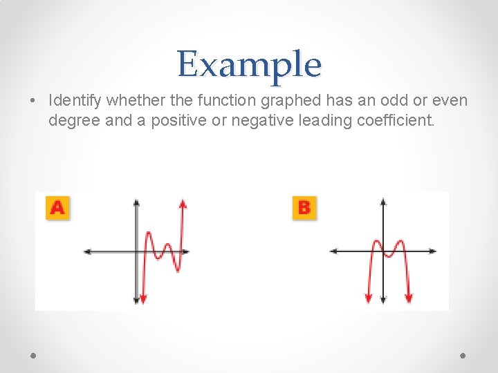 Example • Identify whether the function graphed has an odd or even degree and