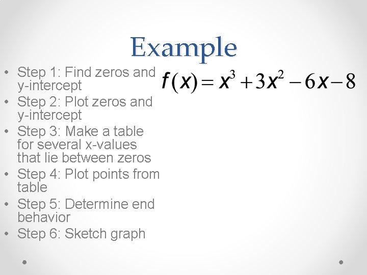 Example • Step 1: Find zeros and y-intercept • Step 2: Plot zeros and