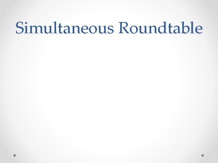 Simultaneous Roundtable 