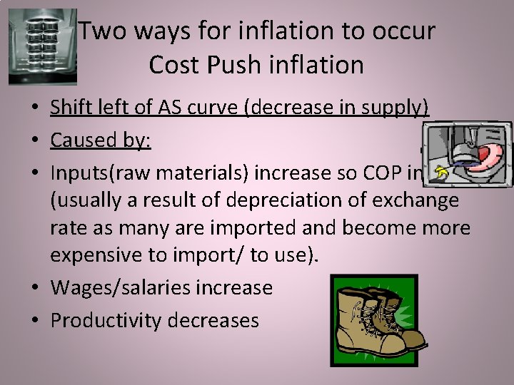 Two ways for inflation to occur Cost Push inflation • Shift left of AS