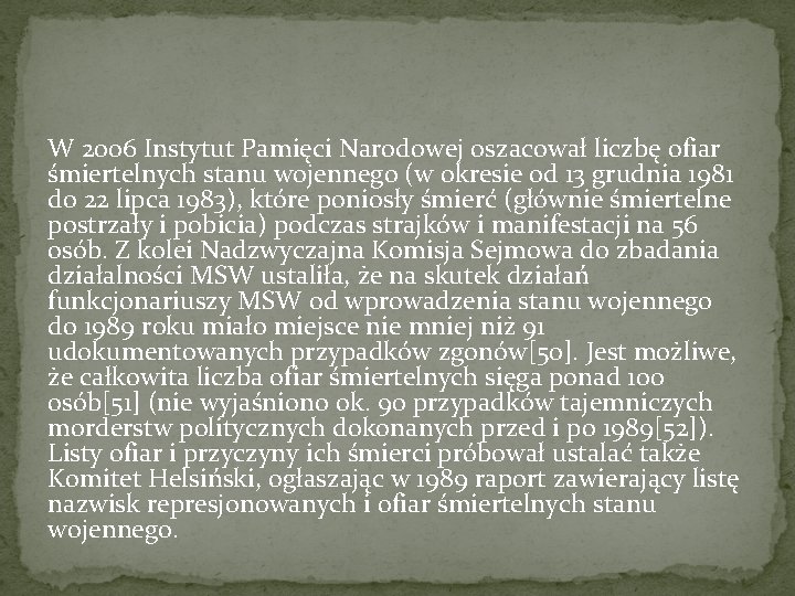 W 2006 Instytut Pamięci Narodowej oszacował liczbę ofiar śmiertelnych stanu wojennego (w okresie od