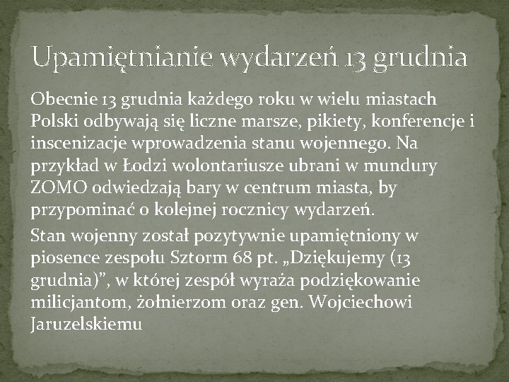 Upamiętnianie wydarzeń 13 grudnia Obecnie 13 grudnia każdego roku w wielu miastach Polski odbywają