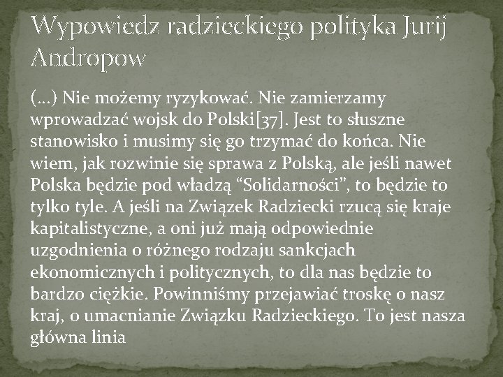 Wypowiedz radzieckiego polityka Jurij Andropow (. . . ) Nie możemy ryzykować. Nie zamierzamy