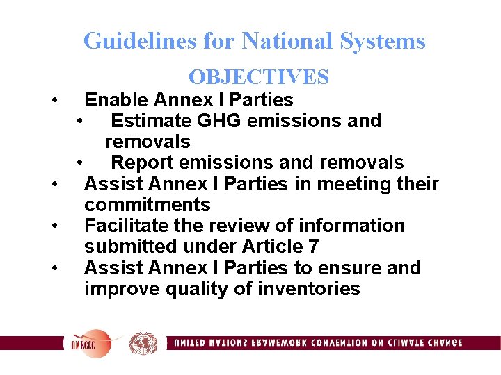 Guidelines for National Systems • OBJECTIVES Enable Annex I Parties • Estimate GHG emissions