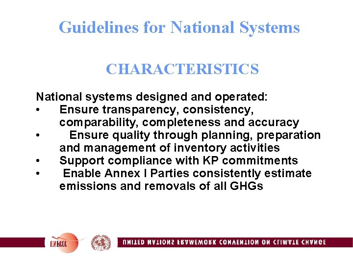Guidelines for National Systems CHARACTERISTICS National systems designed and operated: • Ensure transparency, consistency,