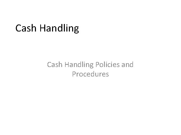 Cash Handling Policies and Procedures 