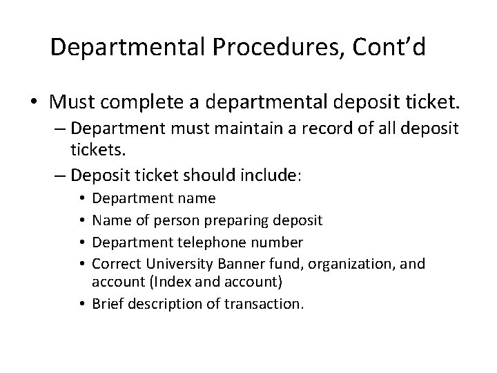 Departmental Procedures, Cont’d • Must complete a departmental deposit ticket. – Department must maintain