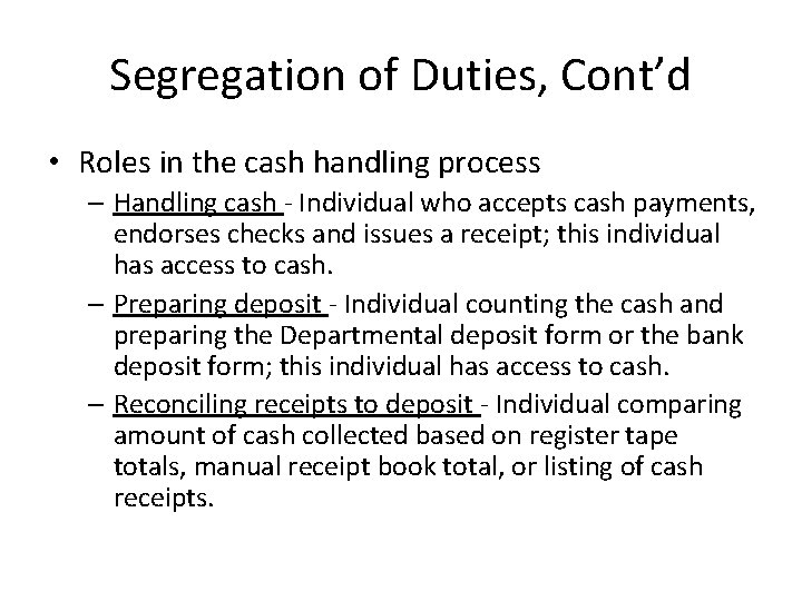 Segregation of Duties, Cont’d • Roles in the cash handling process – Handling cash