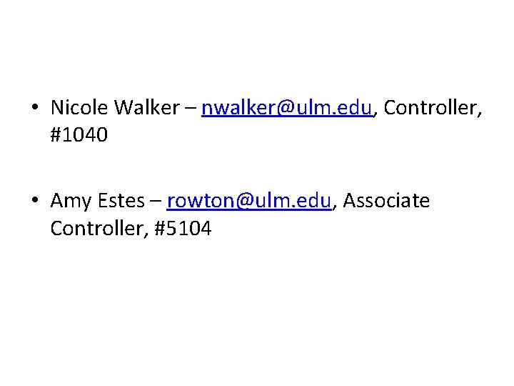  • Nicole Walker – nwalker@ulm. edu, Controller, #1040 • Amy Estes – rowton@ulm.