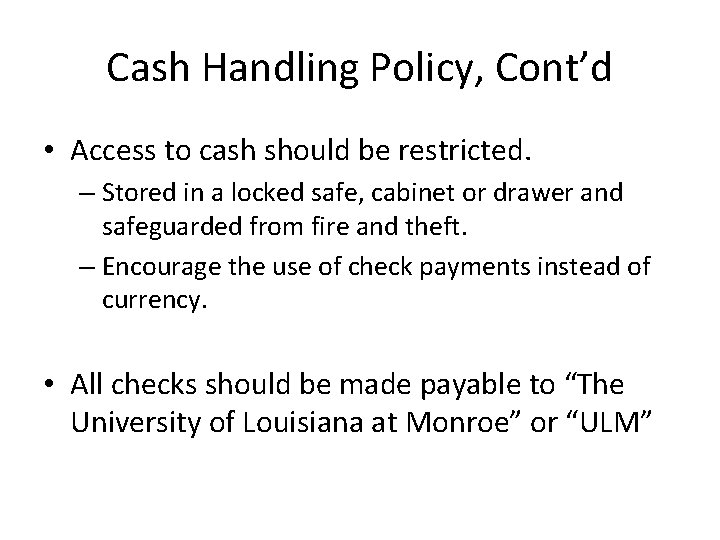 Cash Handling Policy, Cont’d • Access to cash should be restricted. – Stored in