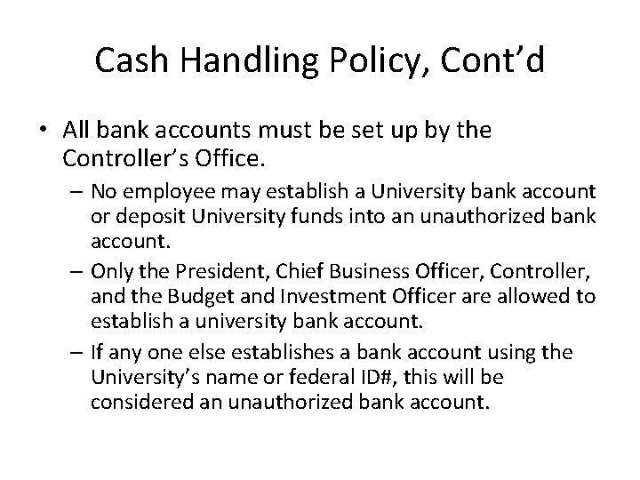 Cash Handling Policy, Cont’d • All bank accounts must be set up by the