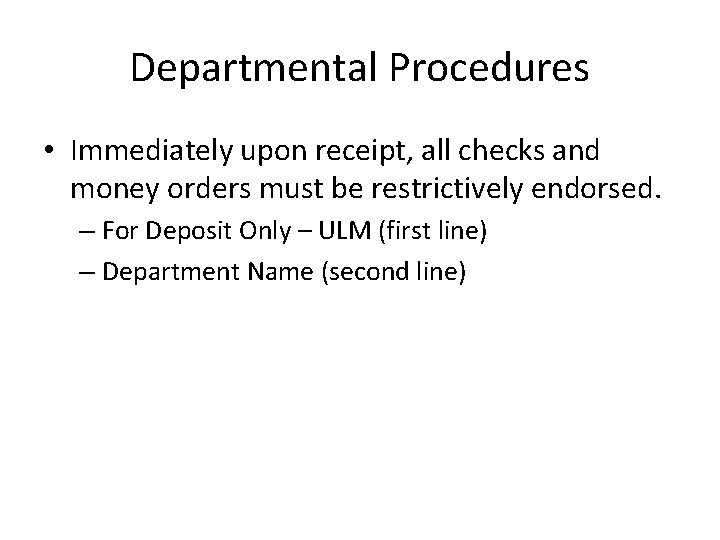 Departmental Procedures • Immediately upon receipt, all checks and money orders must be restrictively