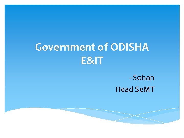 Government of ODISHA E&IT --Sohan Head Se. MT 