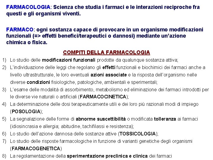 FARMACOLOGIA: FARMACOLOGIA Scienza che studia i farmaci e le interazioni reciproche fra questi e