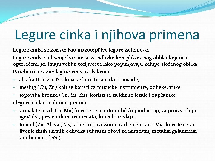 Legure cinka i njihova primena Legure cinka se koriste kao niskotopljive legure za lemove.