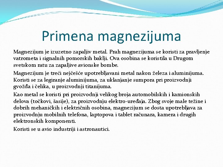 Primena magnezijuma Magnezijum je izuzetno zapaljiv metal. Prah magnezijuma se koristi za pravljenje vatrometa