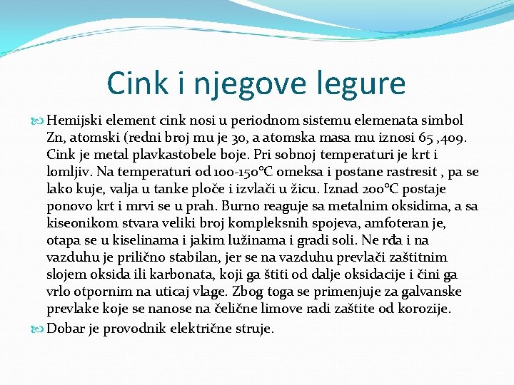 Cink i njegove legure Hemijski element cink nosi u periodnom sistemu elemenata simbol Zn,