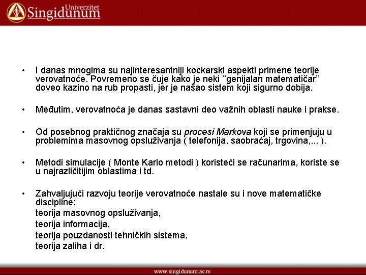  • I danas mnogima su najinteresantniji kockarski aspekti primene teorije verovatnoće. Povremeno se