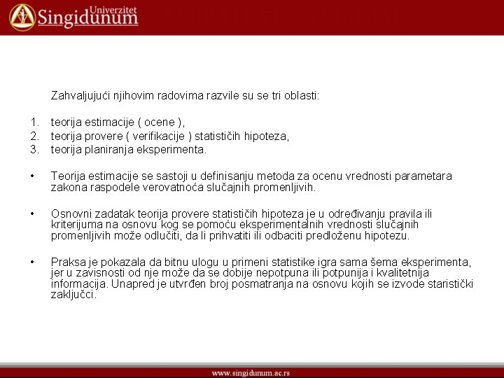 Zahvaljujući njihovim radovima razvile su se tri oblasti: 1. teorija estimacije ( ocene ),