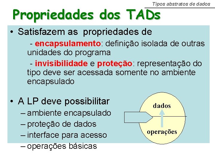 Tipos abstratos de dados Propriedades dos TADs • Satisfazem as propriedades de - encapsulamento: