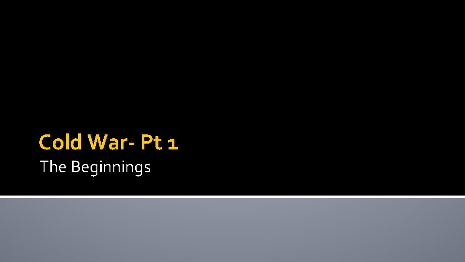 Cold War- Pt 1 The Beginnings 
