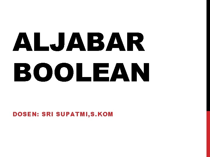 ALJABAR BOOLEAN DOSEN: SRI SUPATMI, S. KOM 