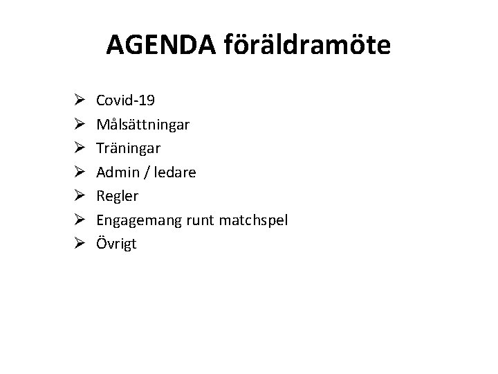 AGENDA föräldramöte Ø Ø Ø Ø Covid-19 Målsättningar Träningar Admin / ledare Regler Engagemang
