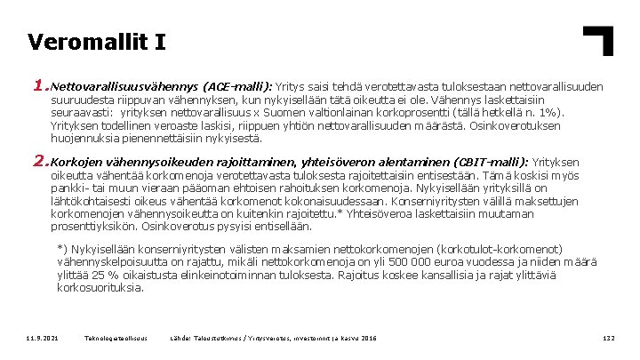 Veromallit I 1. Nettovarallisuusvähennys (ACE-malli): Yritys saisi tehdä verotettavasta tuloksestaan nettovarallisuuden suuruudesta riippuvan vähennyksen,