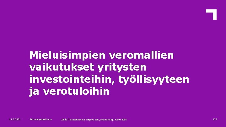 Mieluisimpien veromallien vaikutukset yritysten investointeihin, työllisyyteen ja verotuloihin 11. 9. 2021 Teknologiateollisuus Lähde: Taloustutkimus