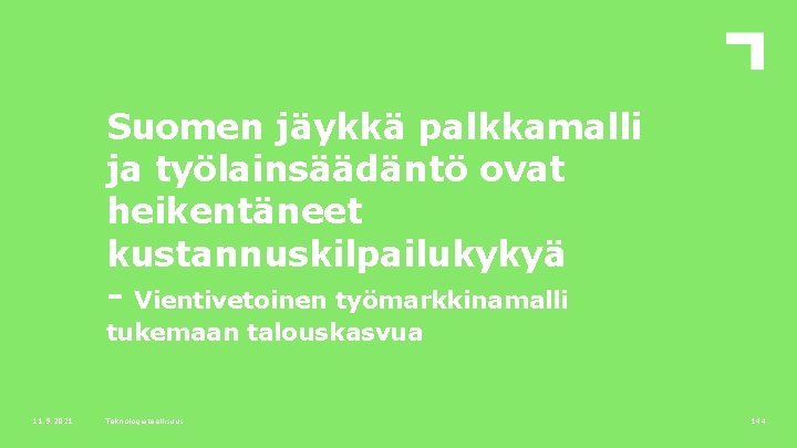 Suomen jäykkä palkkamalli ja työlainsäädäntö ovat heikentäneet kustannuskilpailukykyä - Vientivetoinen työmarkkinamalli tukemaan talouskasvua 11.