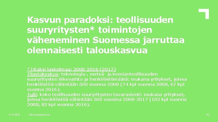 Kasvun paradoksi: teollisuuden suuryritysten* toimintojen väheneminen Suomessa jarruttaa olennaisesti talouskasvua *) Kaksi laskelmaa: 2008