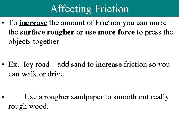 Affecting Friction • To increase the amount of Friction you can make the surface