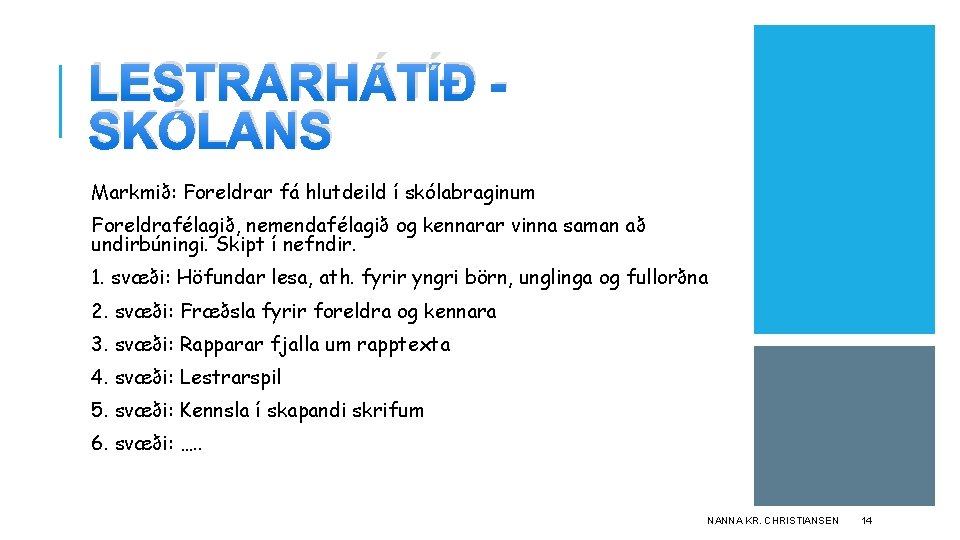 LESTRARHÁTÍÐ SKÓLANS Markmið: Foreldrar fá hlutdeild í skólabraginum Foreldrafélagið, nemendafélagið og kennarar vinna saman