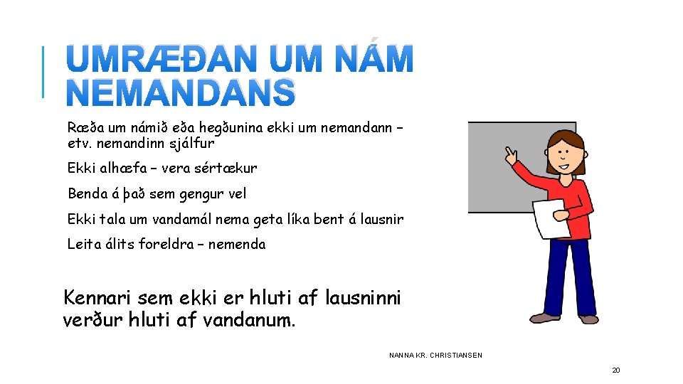 UMRÆÐAN UM NÁM NEMANDANS Ræða um námið eða hegðunina ekki um nemandann – etv.