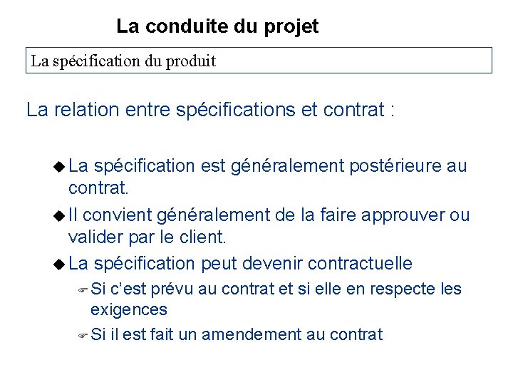 La conduite du projet La spécification du produit La relation entre spécifications et contrat
