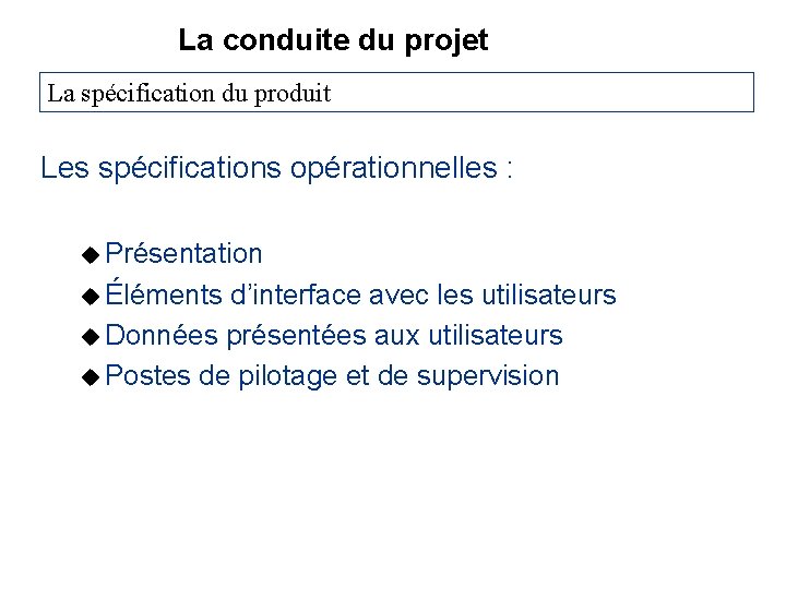 La conduite du projet La spécification du produit Les spécifications opérationnelles : u Présentation