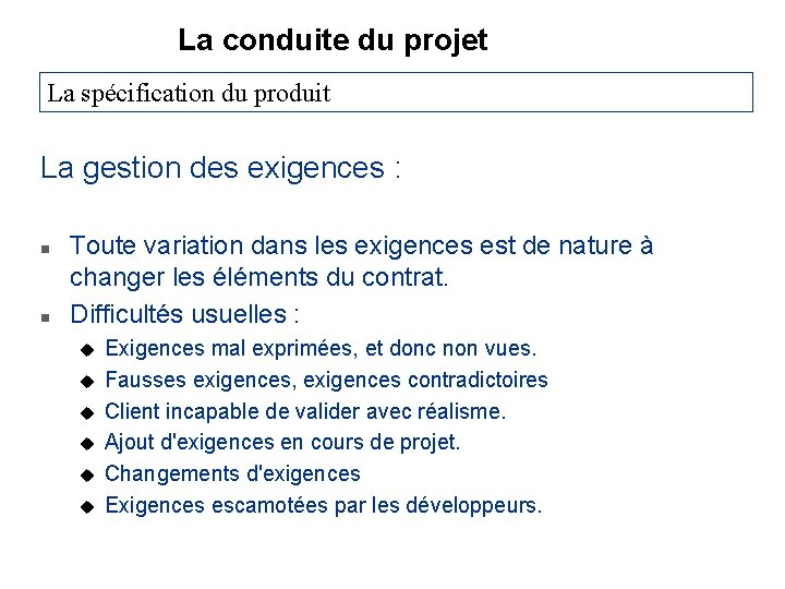 La conduite du projet La spécification du produit La gestion des exigences : n