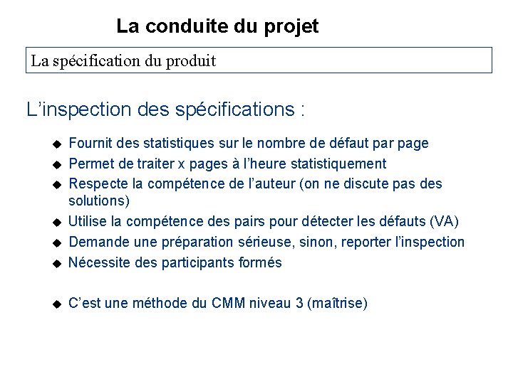 La conduite du projet La spécification du produit L’inspection des spécifications : u Fournit