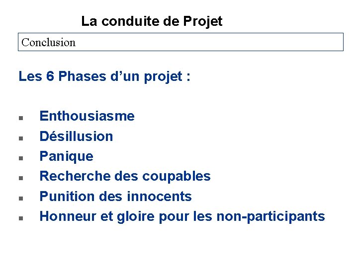 La conduite de Projet Conclusion Les 6 Phases d’un projet : n n n